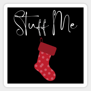 Stuff Me. Christmas Humor. Rude, Offensive, Inappropriate Christmas Stocking Design In White Magnet